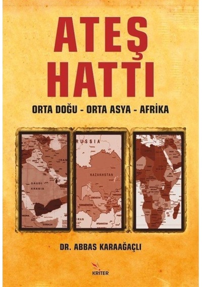 Ateş Hattı: Orta Doğu - Orta Asya - Afrika - Abbas Karaağaçlı - Kriter