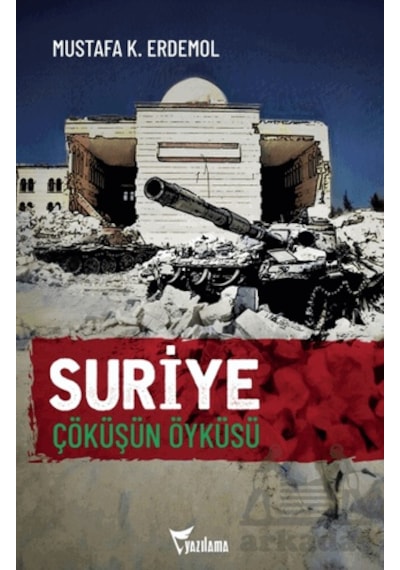 Suriye Çöküşün Öyküsü Yazılama Yayınevi Mustafa K. Erdemol