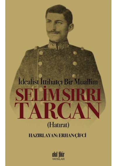Idealist Ittihatçı Bir Muallim Selim Sırrı Tarcan Akil Fikir Y
