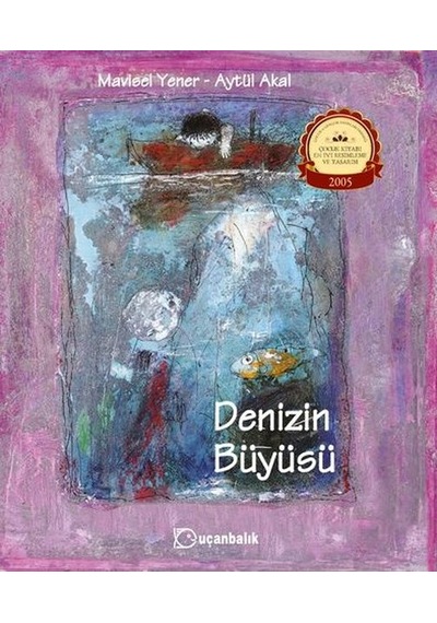 Denizin Büyüsü - Aytül Akal - Uçanbalık Yayıncılık