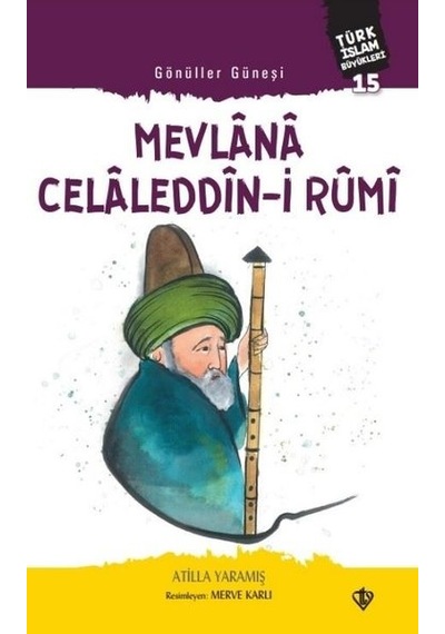 Gönüller Güneşi: Mevlana Celaleddin-i Rumi - Atilla Yaramış - Türkiye Diyanet Vakfı Yayınları