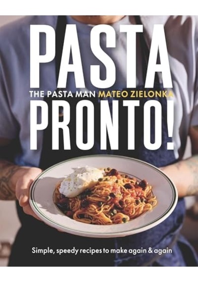 Pasta Pronto: Simple, Speedy Recipes To Make Again & Again