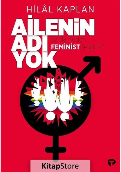Ailenin Adı Yok Ya Da Neden Feminist Değilim? / Hilal Kaplan