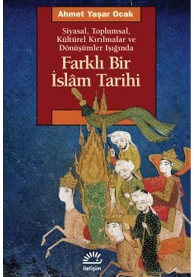 Farklı Bir İslam Tarihi Siyasal, Toplumsal, Kültürel Kırılmala...