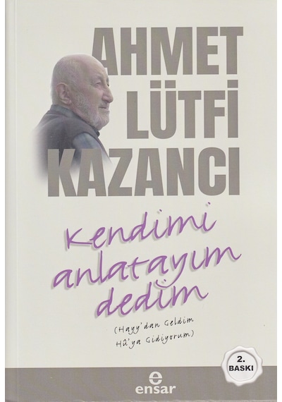 Kendimi Anlatayım Dedim - Lütfi Kazancı - Ensar Neşriyat