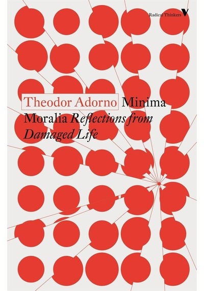 Minima Moralia Reflections From Damaged Life - Radical Thinkers