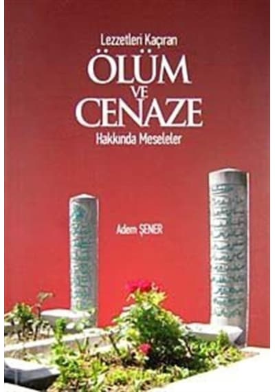 Lezzetleri Kaçıran Ölüm ve Cenaze Hakkında Meseleler - Adem Şener - Tekbir Yayınları