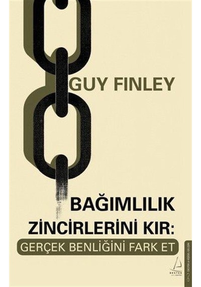 Bağımlılık Zincirlerini Kır: Gerçek Benliğini Fark Et / Guy Fi...