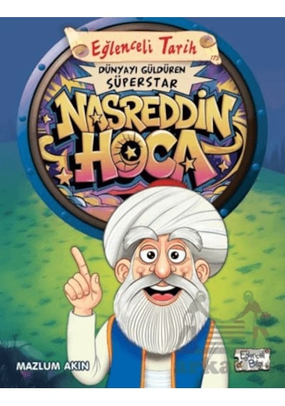 Dünyayı Güldüren Süperstar - Nasreddin Hoca Eğlenceli Bilgi Yayınları Mazlum Akın