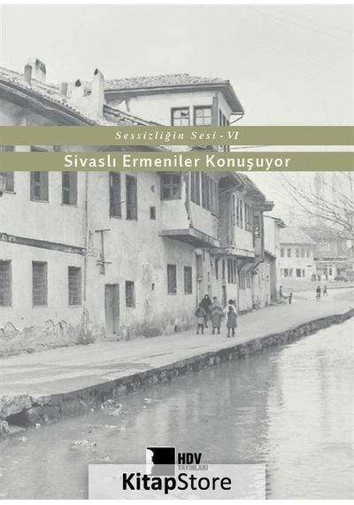 Sivaslı Ermeniler Konuşuyor-Sessizliğin Sesi 6- Hrant Dink Vakfı Yayınları