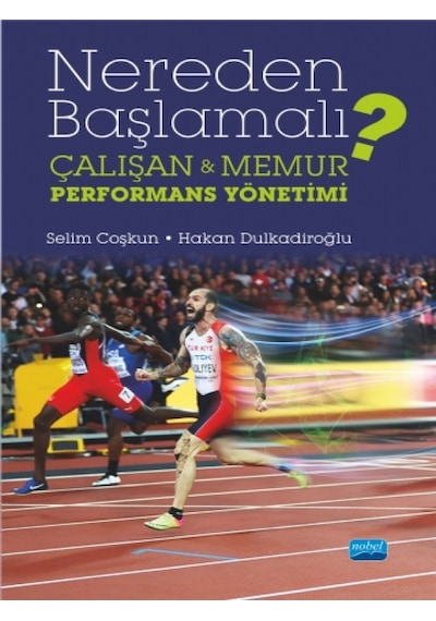Nereden Başlamalı?-Çalışan ve Memur Performans Yönetimi - Selim Coşkun -  Hakan Dulkadiroğlu - Nobel Akademik Yayıncılık