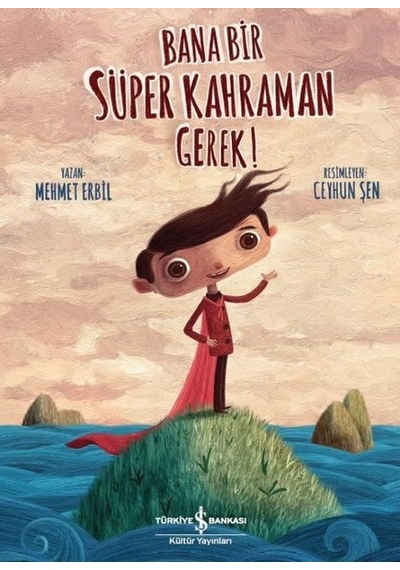 Bana Bir Süper Kahraman Gerek! - Mehmet Erbil - İş Bankası Kültür Yayınları