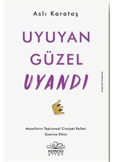 Uyuyan Güzel Uyandı-Masalların Toplumsal Cinsiyet Rolleri Üzerine Etkisi - Aslı Karataş - Nemesis Kitap