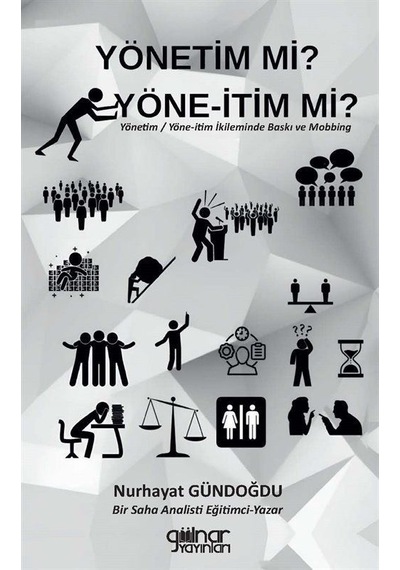 Yönetim mi? Yöne-İtim mi? Yönetim - Yöne-İtim İkileminde Baskı ve Mobbing - Nurhayat Gündoğdu - Gülnar Yayınları
