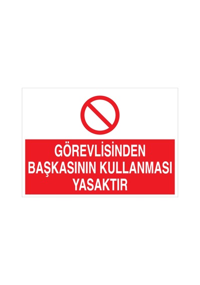 Görevlisinden Başkasının Kullanılması Yasaktır Uyarı Tabelası - 70x100 Foreks - M19