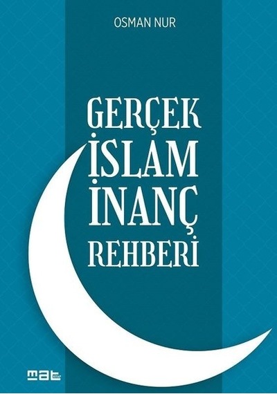 Gerçek İslam İnanç Rehberi  - Osman Nur  - Mat Kitap