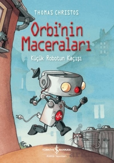 Orbi'nin Maceraları - Küçük Robotun Kaçışı - Thomas Christos - İş Bankası Kültür Yayınları