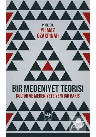 Bir Medeniyet Teorisi / Prof. Dr. Yılmaz Özakpınar