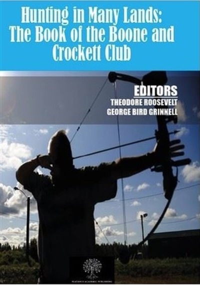 Hunting in Many Lands: The Book of the Boone and Crockett Club - George Bird Grinnell -  Theodore Roosevelt - Platanus Publishing
