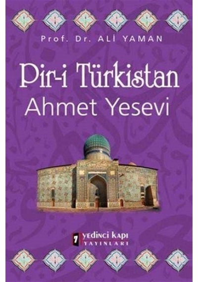 Pir-i Türkistan Ahmet Yesevi - Ali Yaman - Yedinci Kapı Yayınları