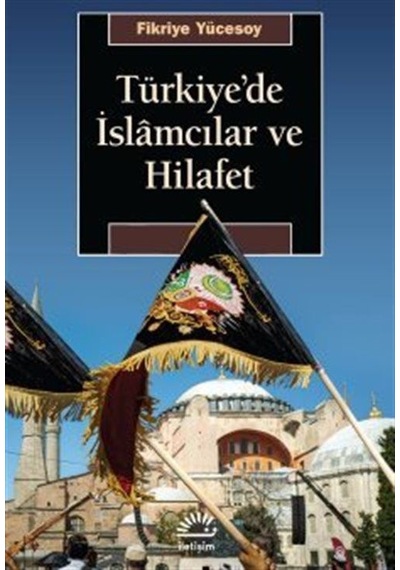 Türkiye'de İslamcılar Ve Hilafet / Fikriye Yücesoy