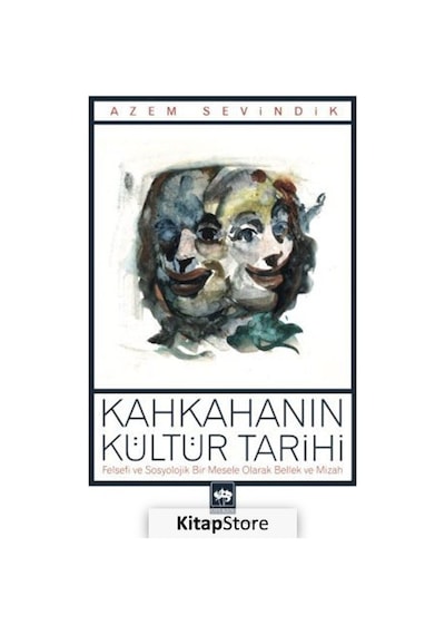 Kahkahanın Kültür Tarihi - Felsefi ve Sosyolojik Bir Mesele Olarak Bellek ve Mizah - Azem Sevindik - Ötüken Neşriyat