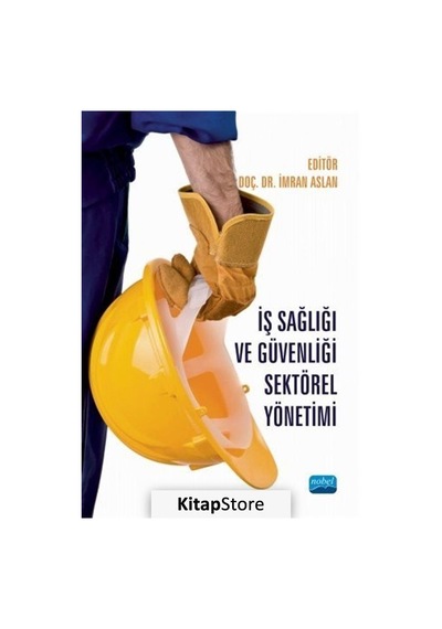İş Sağlığı ve Güvenliği Sektörel Yönetimi - Nobel Akademik Yayıncılık