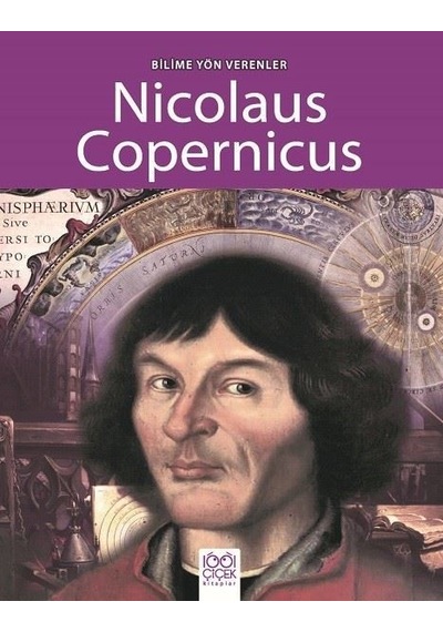 Bilime Yön Verenler-Nicolaus Copernicus - Sarah Ridley - 1001 Çiçek