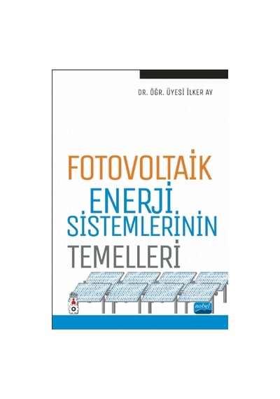 Fotovoltaik Enerji Sistemlerinin Temelleri  - ilker Ay  - Nobel Akademik Yayıncılık