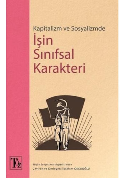 Kapitalizm ve Sosyalizmde İşin Sınıfsal Karakteri - İbrahim Okçuoğlu - Töz Yayınları
