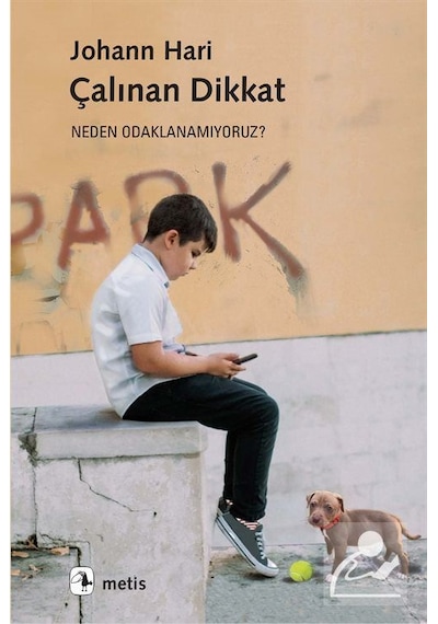 Çalınan Dikkat - Neden Odaklanamıyoruz? - Johann Hari - Metis Yayınları