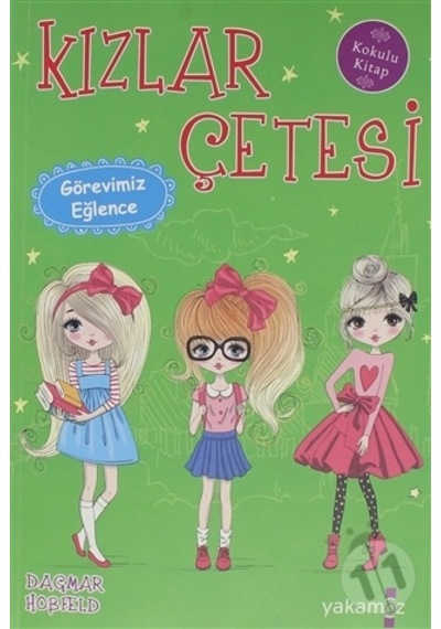 Yakamoz Yay. Kızlar Çetesi Görevimiz Eğlence