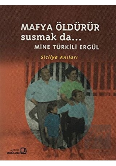 Mafya Öldürür Susmak da - Sicilya Anıları - Mine Türkili Ergül - Bağlam Yayıncılık