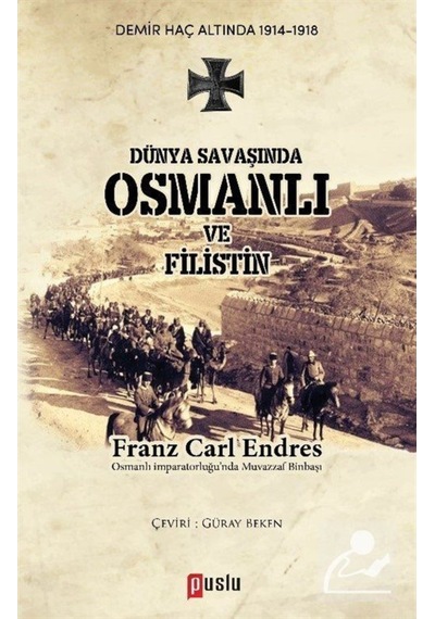 Dünya Savaşında Osmanlı ve Filistin - Franz Carl Endres - Puslu Yayıncılık