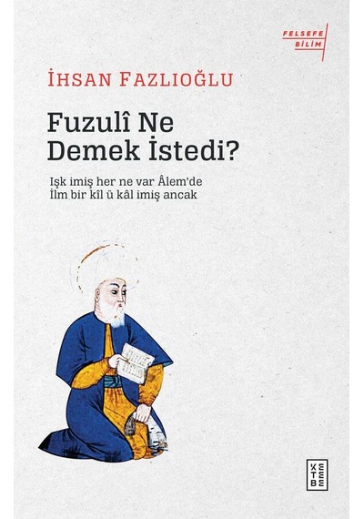 Fuzuli Ne Demek İstedi?  - İhsan Fazlıoğlu  - Ketebe