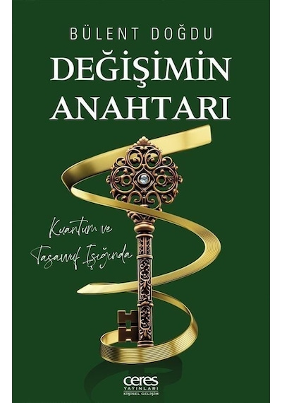 Değişimin Anahtarı - Kuantum ve Tasavvuf Işığında - Bülent Doğdu - Ceres Yayınları