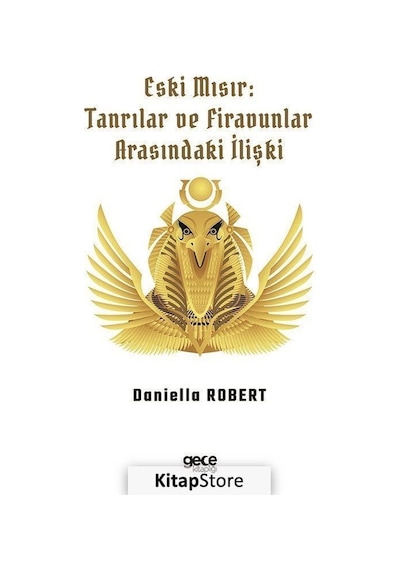 Eski Mısır: Tanrılar ve Firavunlar - Daniella Robert - Gece Kitaplığı