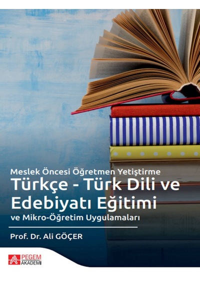 Pegem Akademi Yayıncılık - Meslek Öncesi Öğretmen Yetiştirme Türkçe - Türk Dili ve Edebiyatı Eğitimi  ve Mikro-Öğretim Uygulama