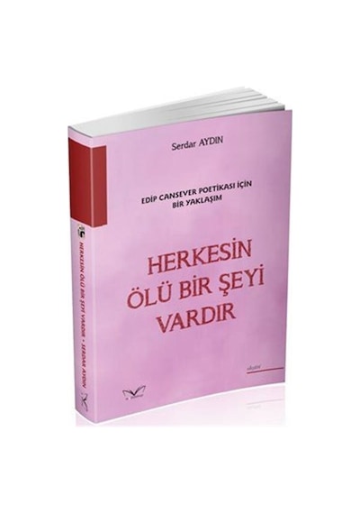 Herkesin Ölü Bir Şeyi Vardır - Edip Cansever Poetikası İçin Bir Yaklaşım - Serdar Aydın - MedaKitap