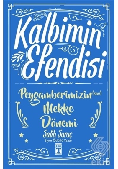 Kalbimin Efendisi  - Peygamberimizin Mekke Dönemi  - Salih Suruç  - Genç Timaş