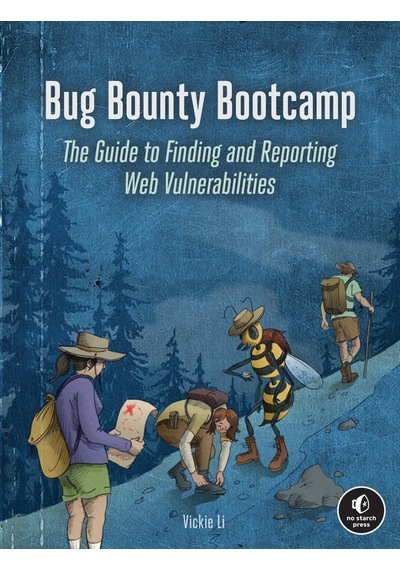 Bug Bounty Bootcamp: The Guide To Finding And Reporting Web Vulnerabilities