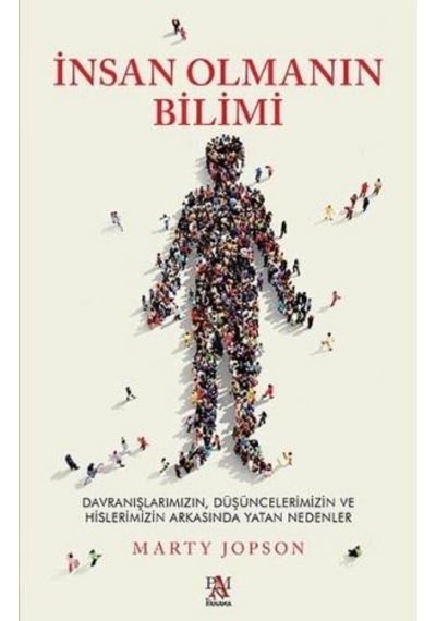 İnsan Olmanın Bilimi - Davranışlarımızın Düşüncelerimizin ve Hislerimizin Arkasında Yatan Nedenler - Marty Jopson - Panama Yayıncılık