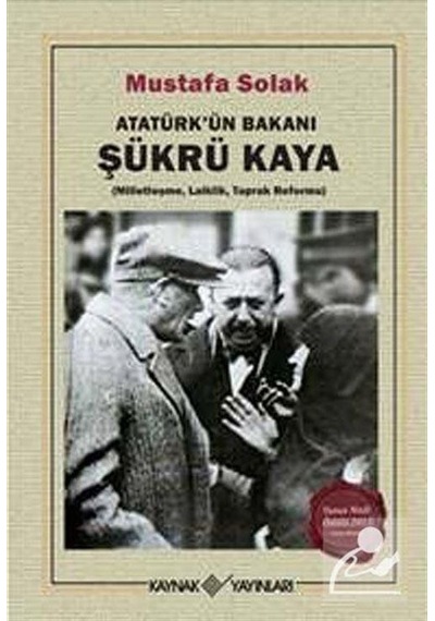 Atatürk'ün Bakanı Şükrü Kaya - Mustafa Solak - Kaynak Yayınları