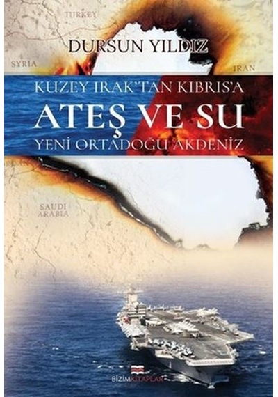 Kuzey Irak'tan Kıbrıs'a Ateş Ve Su Yeni Ortadoğu Akdeniz