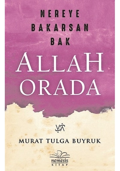 Nereye Bakarsan Bak Allah Orada - Murat Tulga Buyruk - Nemesis Kitap