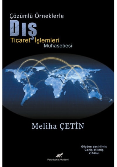 Çözüm Örneklerle Dış Ticaret İşlemleri Muhasebesi - Meliha Çetin - Paradigma Akademi Yayınları