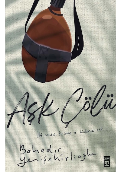 Aşk Çölü - Bahadır Yenişehirlioğlu -  Timaş Yayınları