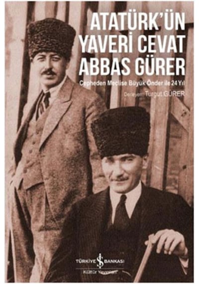 Atatürkün Yaveri Cevat Abbas Gürer - Turgut Gürer - İş Bankası Kültür Yayınları