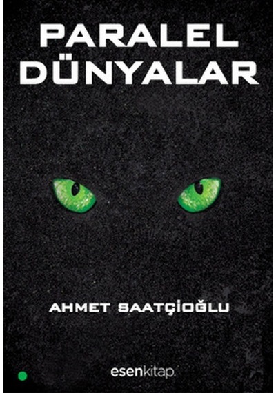 Paralel Dünyalar - Ahmet Saatçioğlu - Esen Kitap