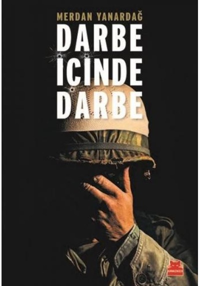 Darbe İçinde Darbe-15 Temmuz Sürecinin Diyalektiği - Merdan Yanardağ - Kırmızı Kedi